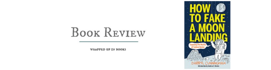 Book Review: How to Fake a Moon Landing: Exposing the Myths of Sicence Denial by Darryl&nbsp;Cunningham