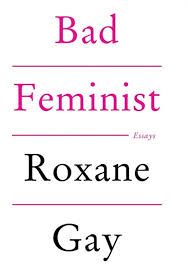 Bad Feminist: Essays by Roxane Gay