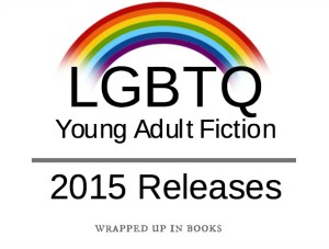 LGBTQ YA 2015 releases @ wrapped up in books