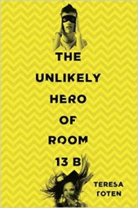 The Unlikely Hero of Room 13B by Teresa Toten